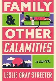 Family and Other Calamities (Leslie Gray Streeter)