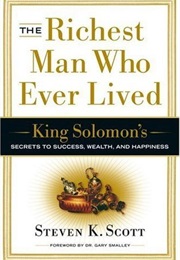 The Richest Man Who Ever Lived: King Solomon's Secrets to Success, Wealth, and Happiness (Steven K. Scott)
