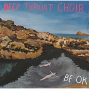 Be OK (Deep Throat Choir, 2017)