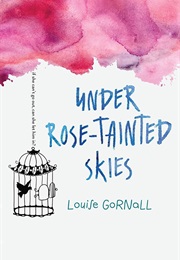 Under Rose Tainted Skies (Louise Gornall)