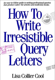 How to Write Irresistible Query Letters (Lisa Collier Cool)