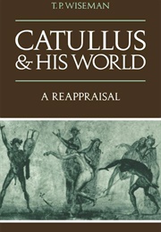 Catullus & His World (T.P. Wiseman)