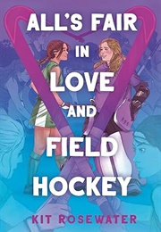 All's Fair in Love and Field Hockey (Kit Rosewater)