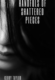 Handfuls of Shattered Pieces (Kerry Taylor)
