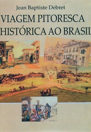 Viagem Pitoresca E Histórica Ao Brasil - 1834 (Jean-Baptiste Debret)