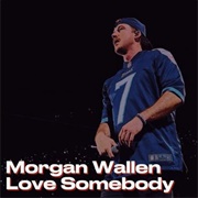Love Somebody - Morgan Wallen