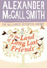 To the Land of Long Lost Friends (Smith, Alexander McCall)
