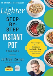The Lighter Step-By-Step Instant Pot Cookbook (Jeffrey Eisner)