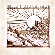 Through the Deep, Dark Valley (The Oh Hellos, 2012)