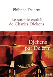 Le Suicide Exalté De Charles Dickens (Philippe Delerm)