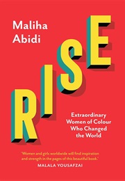 Rise: Extraordinary Women of Colour Who Changed the World (Maliha Abidi)