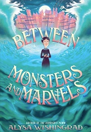 Between Monsters and Marvels (Alysha Wishingrad)