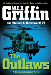 The Presidential Agent Book VI: The Outlaws (W.E.B. Griffin)