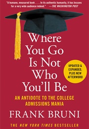 Where You Go Is Not Who You'll Be (Frank Bruni)
