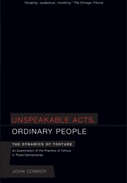 Unspeakable Acts, Ordinary People: The Dynamics of Torture (John Conroy)