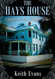 The Hays House: Ghosts Are People Too! (Keith Evans)