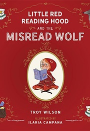 Little Red Reading Hood and the Misread Wolf (Troy Wilson)