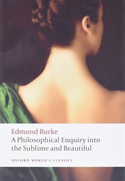 A Philosophical Enquiry Into the Origin of Our Ideas of the Sublime and the Beautiful (Edmund Burke)