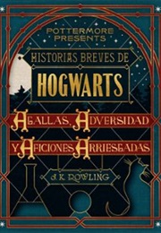 Hogwarts: Agallas, Adversidad Y AFIciones Arriesgadas (J. K. Rowling)