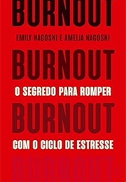 Burnout: O Segredo Para Romper Com O Ciclo De Estresse (Emily Nagoski)