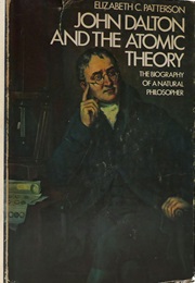 John Dalton and the Atomic Theory: The Biography of a Natural Philosopher (Elizabeth Chambers Patterson)