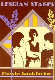 Lesbian Stages: Plays by Sarah Dreher (Sarah Dreher)