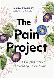 The Pain Project: A Couple's Story of Confronting Chronic Pain (Kara Stanley)