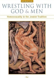 Wrestling With G-D and Men: Homosexuality in the Jewish Tradition (Rabbi Steven Greenberg)