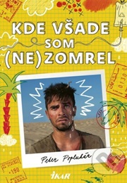 Kde Všade Som (Ne)Zomrel (Peter Popluhár)