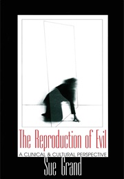 The Reproduction of Evil: A Clinical and Cultural Perspective (Sue Grand)