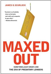 Maxed Out: Hard Times, Easy Credit and the Era of Predatory Lenders (James D. Scurlock)