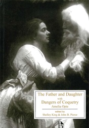 The Father and Daughter / Dangers of Coquetry (Amelia Opie)