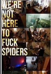 We're Not Here to Fuck Spiders (2020)