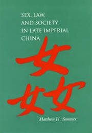Sex, Law, and Society in Late Imperial China (Matthew H. Sommer)
