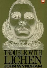 Trouble With Lichen (Wyndham, John)