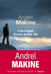 L'archipel D'une Autre Vie (Andrei Makine)