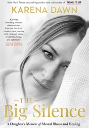 The Big Silence: A Daughter's Memoir of Mental Illness and Healing (Karena Dawn)