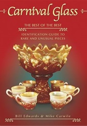 Carnival Glass: The Best of the Best : Identification Guide to Rare and Unusual Pieces (Bill Edwards)
