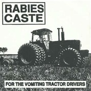 Rabies Caste - For the Vomitting Tractor Drivers