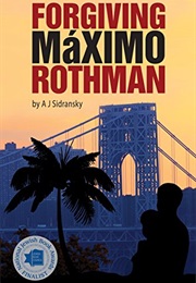 Forgiving Maximo Rothman (A.J. Sidransky)