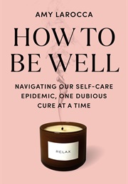 How to Be Well (Amy Larocca)
