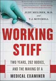 Working Stiff: Two Years, 262 Bodies, and the Making of a Medical Examiner (Melinek, Judy)