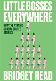 Little Bosses Everywhere: How the Pyramid Scheme Shaped America (Bridget Read)