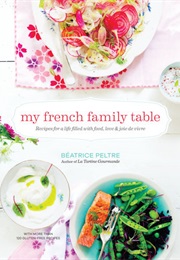 My French Family Table (Beatrice Peltre)