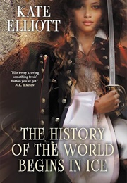 The History of the World Begins in Ice (Kate Elliott)