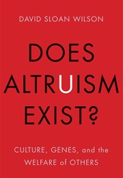 Does Altruism Exist?: Culture, Genes, and the Welfare of Others (David Sloan Wilson)