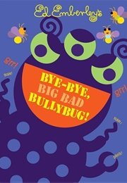 Bye-Bye, Big Bad Bullybug! (Ed Emberley)