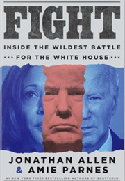 Fight: Inside the Wildest Battle for the White House (Jonathan Allen)