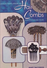 Collector's Guide to Hair Combs: Identification and Values (Collector's Gudie To) (Mary Bachman)