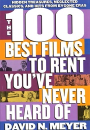 The 100 Best Films to Rent You've Never Heard of (David N. Meyer)